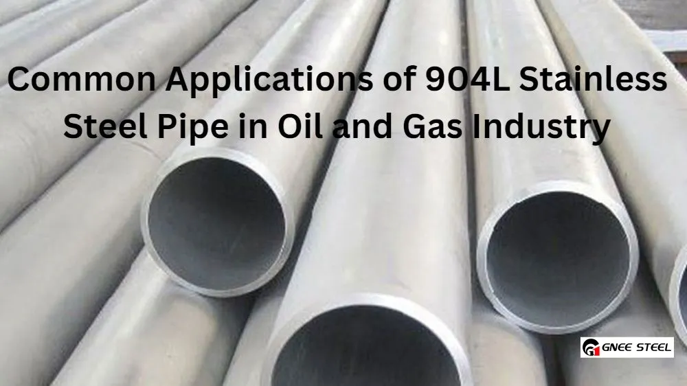 Application of 904L stainless steel pipe in oil and gas industry Application of 904L stainless steel pipe in oil and gas industry