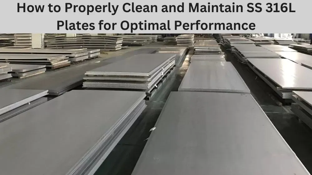How to Properly Maintain SS 316L Sheets for Optimal Performance How to Properly Maintain SS 316L Sheets for Optimal Performance
